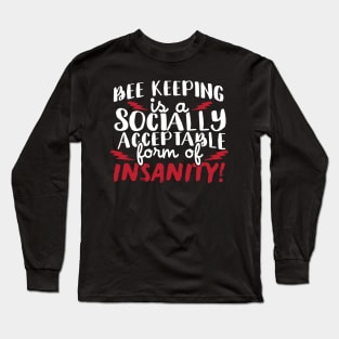 Bee Keeping Is A Socially Acceptable Form Of Insanity Long Sleeve T-Shirt